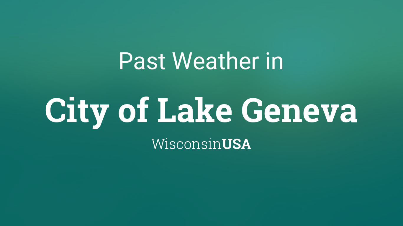 Past Weather in City of Lake Geneva, Wisconsin, USA — Yesterday or